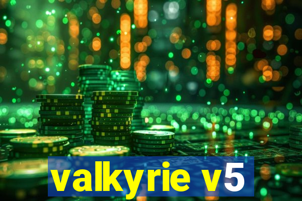 valkyrie v5
